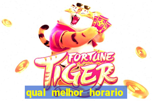 qual melhor horario para ganhar dinheiro no fortune tiger